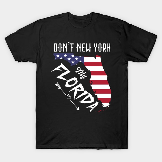 Don't New York my Florida American Flag T-Shirt by DUC3a7